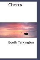 Cherry (The Works of Booth Tarkington) 1018953701 Book Cover