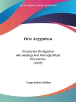 Otia Ægyptiaca (Classic Reprint): Discourses on Egyptian Archæology and Hieroglyphical Discoveries 1165418614 Book Cover