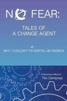 No Fear: Tales of a Change Agent or Why I Couldn't Fix Nortel Networks: A Business Memoir 1500459607 Book Cover