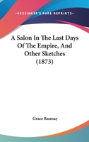 A Salon In The Last Days Of The Empire, And Other Sketches 1164546961 Book Cover