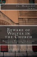 Beware of Wolves in the Church: Battling Psycho-Spiritual Terrorism in Religion 1456529013 Book Cover