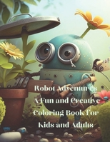 Robot Adventures: A Fun and Creative Coloring Book for Kids and Adults B0BVP1C9ZD Book Cover