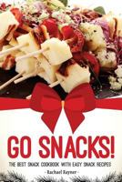 Go Snacks!: The Best Snack Cookbook with Easy Snack Recipes 1981727744 Book Cover