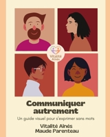 Communiquer autrement: Un guide visuel pour s’exprimer sans mots B0G64W2QSH Book Cover