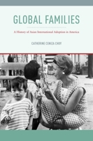 Global Families: A History of Asian International Adoption in America 1479892173 Book Cover
