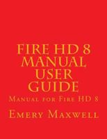 Fire HD 8 Manual User Guide: Manual for Fire HD 8 198355877X Book Cover