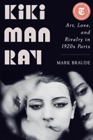 Kiki Man Ray: Art, Love, and Rivalry in 1920s Paris 1324006013 Book Cover