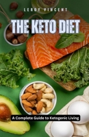 The Keto Diet: A Complete Guide to Ketogenic Living B0DF3T87LP Book Cover