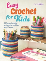 Easy Crochet for Kids: Get your kids hooked on crochet with these 35 simple projects to make together 1800653158 Book Cover