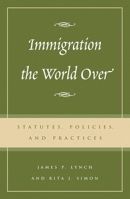 Immigration the World Over: Statutes, Policies, and Practices