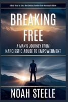 Breaking Free: A Man's Journey from Narcissistic Abuse to Empowerment B0F8BW93HZ Book Cover