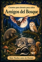Cuentos para dormir para niños: Animales - Amigos del Bosque (Siete Noches Antes de Dormir) (Spanish Edition) B0H5JT7KMH Book Cover