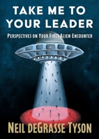 Take Me to Your Leader: Perspectives on Your First Alien Encounter 1668249979 Book Cover