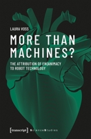 More Than Machines?: The Attribution of (In)Animacy to Robot Technology 3837655601 Book Cover
