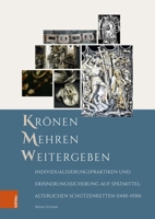 Kronen - Mehren - Weitergeben: Individualisierungspraktiken Und Erinnerungssicherung Auf Spatmittelalterlichen Schutzenketten (1450-1550) (German Edition) 3412529311 Book Cover