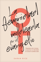 La feminidad moldeada por el evangelio: Despojarte de ti misma y encontrar tu identidad en Cristo lo cambia todo (Spanish Edition) B0FD7PS1B7 Book Cover
