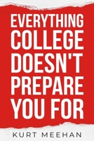 Everything College Doesn’t Prepare You For: A Practical Guide to Life, Work, and Decisions After Graduation B0GQ5JNRZD Book Cover