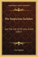 The Suspicious Jackdaw, and The Life of Mr. John Smith 1165650479 Book Cover