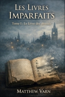 Les Livres imparfaits: Tome 1 : Le Livre des absents (French Edition) B0GJ6S14T3 Book Cover