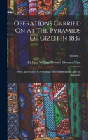 Operations Carried On At The Pyramids Of Gizeh In 1837: With An Accout Of A Vouyage Into Upper Egypt, And An Appendix, Volume 3... 1016296665 Book Cover