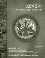 Army Doctrine Publication ADP 3-90 Offense and Defense August 2018 1726447111 Book Cover