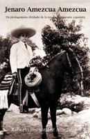 Jenaro Amezcua Amezcua.: Un Protagonista Olvidado de La Revolucion Agraria Zapatista 1463339917 Book Cover