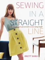 Sewing in a Straight Line: Quick and Crafty Projects You Can Make by Simply Sewing Straight 0307586650 Book Cover
