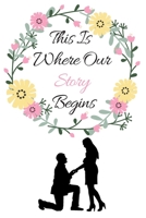 This Is Where Our Story Begins: Modern Winter Season Floral Circle Wreath Bride & Groom, Marriage Engagement...or Notes, Thoughts, Ideas, Reminders, Lists to do, Planning, Funny Bride-to-Be 165508268X Book Cover