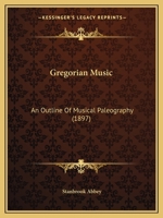 Gregorian Music: An Outline Of Musical Paleography 1120289076 Book Cover