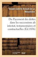 Du Payement Des Dettes Dans Les Successions AB Intestat, Testamentaires Et Contractuelles Franaais: de La Litis Contestatio Et La Contestation En Cause Dissertations 2019583704 Book Cover