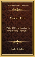Malcom Kirk: A Tale Of Moral Heroism In Overcoming The World 143269250X Book Cover