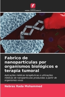 Fabrico de nanopartículas por organismos biológicos e terapia tumoral (Portuguese Edition) 6206611361 Book Cover