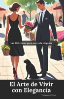 El Arte de Vivir con Elegancia: Las 100 Claves para una Vida Elegante (Spanish Edition) 8409723638 Book Cover