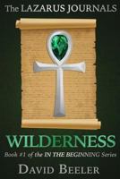 The Lazarus Journals: Wilderness: (In the Beginning, #1) 0997802405 Book Cover