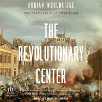 The Revolutionary Center: The Lost Genius of Liberalism B0GNNW94CK Book Cover