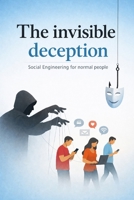 The Invisible Deception: Social Engineering for normal people B0GZDNSZND Book Cover