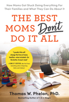 The Best Moms Don't Do it All: How Moms Got Stuck Doing Everything for Their Families and What They Can Do About It 1728251923 Book Cover