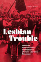 Lesbian Trouble: Feminism, Heterosexuality, and the French Women's Liberation Movement (Next Wave: New Directions in Women's Studies) 1478039914 Book Cover