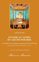 En Inde au temps du Grand Moghol: Aux débuts de la colonisation européenne (XVIe-XVIIe siècle) (Harmattan Italia) (French Edition) 2336478269 Book Cover