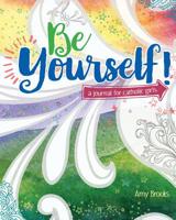 Be Yourself: A Journal for Catholic Girls 1681924978 Book Cover