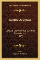 Fabulae Aesopeae: Carolus Lachmannus Et Amici Emendarunt (1845) 116102056X Book Cover