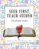 Seek First, Teach Second: A Devotional for Teachers B0FPLFYCXL Book Cover