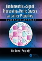 Fundamentals of Signal Processing in Metric Spaces with Lattice Properties: Algebraic Approach 1138099384 Book Cover