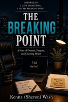 The Breaking Point: I Gave Everything. It Still Wasn’t Enough B0GZHK5LVC Book Cover