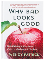 Why Bad Looks Good: Biblical Wisdom to Make Smart Choices in Life, Love, and Friendship 1424564778 Book Cover