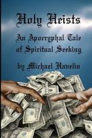 Holy Heists: An Apocryphal Tale of Spiritual Seeking 1541184009 Book Cover