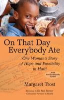 On That Day, Everybody Ate: One Woman's Story of Hope and Possibility in Haiti 0977333892 Book Cover