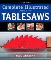Taunton's Complete Illustrated Guide to Tablesaws (Complete Illustrated Guides (Taunton)) 1600850111 Book Cover