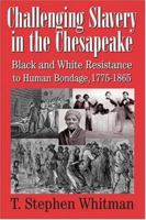 Challenging Slavery in the Chesapeake: Black and White Resistance to Human Bondage, 1775-1865 0938420968 Book Cover