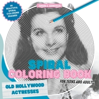 Spiral Coloring - Old Hollywood Actresses: Stress-Relief Coloring Book for Teens and Adults B0BPW62RR8 Book Cover